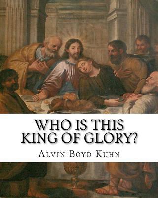 Who is this King of Glory?: A Critical Study of... 1461190363 Book Cover