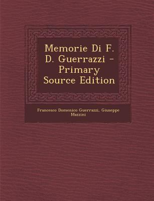 Memorie Di F. D. Guerrazzi - Primary Source Edi... [Italian] 1294149938 Book Cover