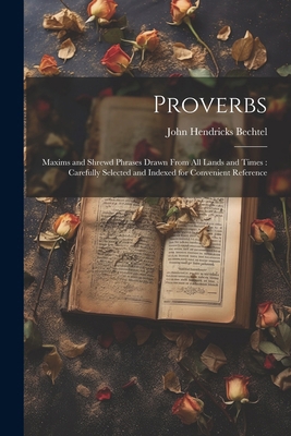 Proverbs: Maxims and Shrewd Phrases Drawn From ... 1022723138 Book Cover
