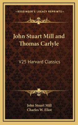 John Stuart Mill and Thomas Carlyle: V25 Harvar... 1163213500 Book Cover