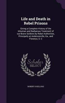 Life and Death in Rebel Prisons: Giving a Compl... 134743660X Book Cover