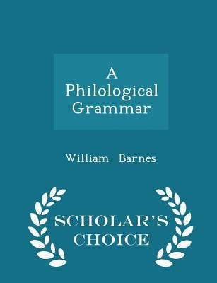 A Philological Grammar - Scholar's Choice Edition 1296282953 Book Cover