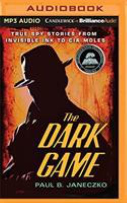 The Dark Game: True Spy Stories from Invisible ... 1721365311 Book Cover