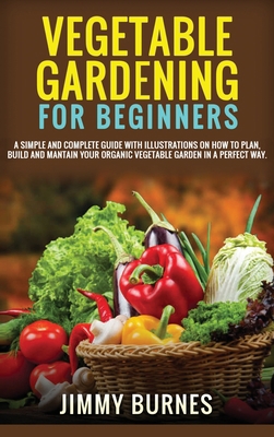 Vegetable Gardening for Beginners: A Simple And... 1801724024 Book Cover