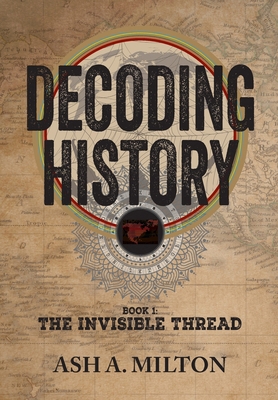 Decoding History: The Invisible Thread 1946730351 Book Cover
