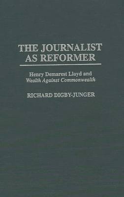 The Journalist as Reformer: Henry Demarest Lloy... 0313299579 Book Cover