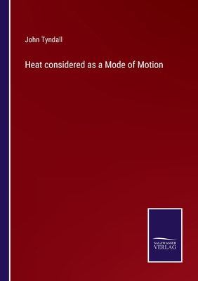 Heat considered as a Mode of Motion 3752567481 Book Cover