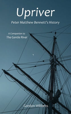 Upriver: Peter Matthew Bennett's History 1838303928 Book Cover