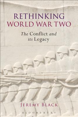 Rethinking World War Two: The Conflict and Its ... 1472583221 Book Cover