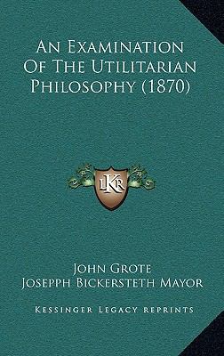 An Examination Of The Utilitarian Philosophy (1... 116532329X Book Cover