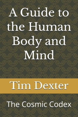 A Guide to the Human Body and Mind: The Cosmic ... B0H2Y62ZXK Book Cover