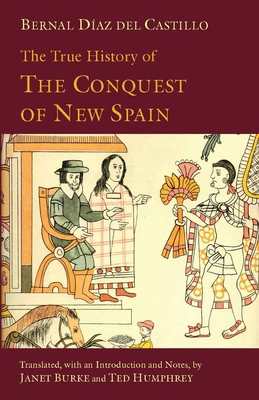 The True History of The Conquest of New Spain (... 160384290X Book Cover