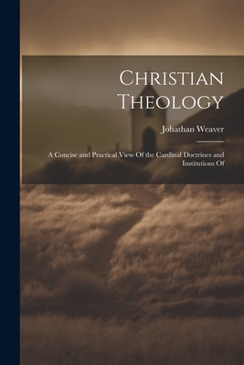 Christian Theology: A Concise and Practical Vie... 1022161989 Book Cover