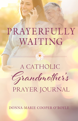 Prayerfully Waiting: A Catholic Grandmother's P... 1640603417 Book Cover