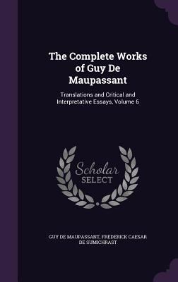 The Complete Works of Guy De Maupassant: Transl... 1358048959 Book Cover