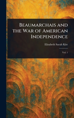 Beaumarchais and the War of American Independence 1023276429 Book Cover