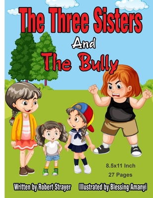 The Three Sisters and the Bully: 8.5x11 Inch 27... B09PVTQMXQ Book Cover