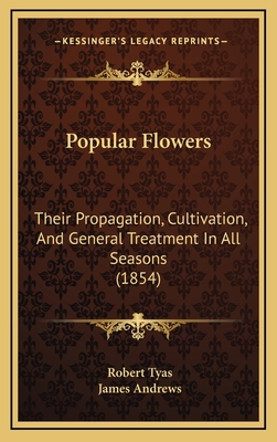 Popular Flowers: Their Propagation, Cultivation... 1164999281 Book Cover