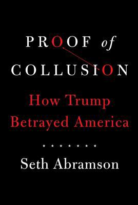 Proof of Collusion: How Trump Betrayed America 147118238X Book Cover