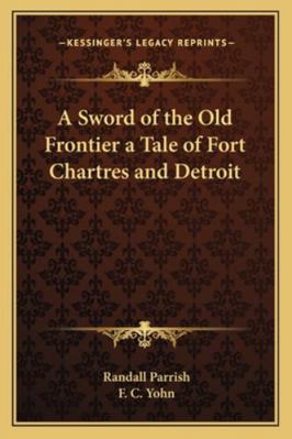 A Sword of the Old Frontier a Tale of Fort Char... 1162724137 Book Cover