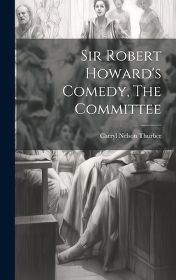 Sir Robert Howard's Comedy, The Committee 1020900393 Book Cover