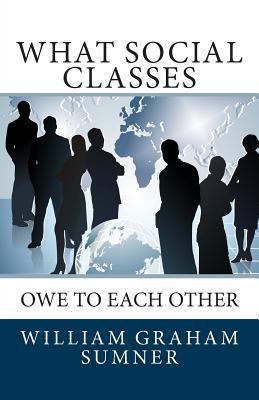 What Social Classes Owe to Each Other 1494832941 Book Cover