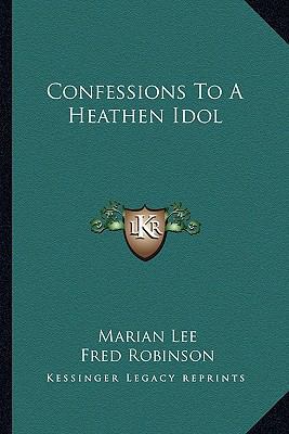 Confessions To A Heathen Idol 116379211X Book Cover