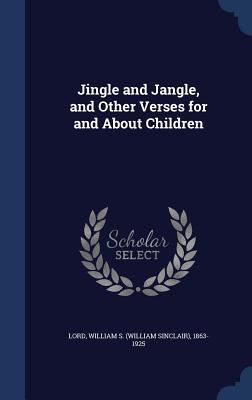 Jingle and Jangle, and Other Verses for and Abo... 1340177498 Book Cover