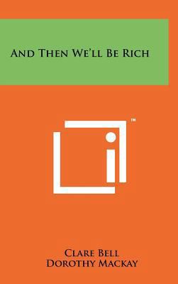 And Then We'll Be Rich 1258227991 Book Cover
