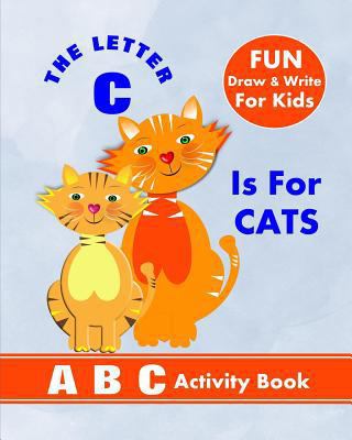 The Letter C Is For Cats: A B C Activity Book 1720269378 Book Cover