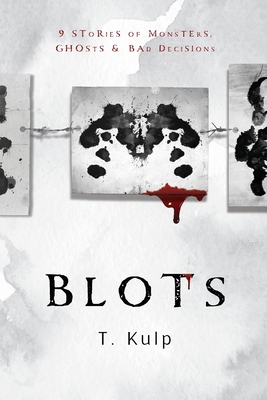 Blots: 9 Tales of Ghosts, Monsters, & Bad Decis... 1956612025 Book Cover