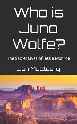 Who is Juno Wolfe?: The Secret Lives of Jessie ... 1976581389 Book Cover