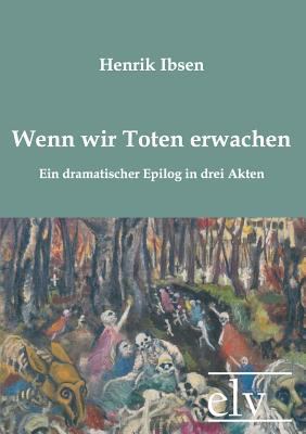 Wenn Wir Toten Erwachen [German] 3862671240 Book Cover