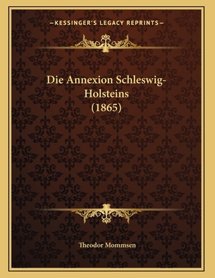 Die Annexion Schleswig-Holsteins (1865) [German] 1168295467 Book Cover