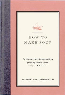 How to Make Soup: An Illustrated Step-By-Step G... 093618437X Book Cover
