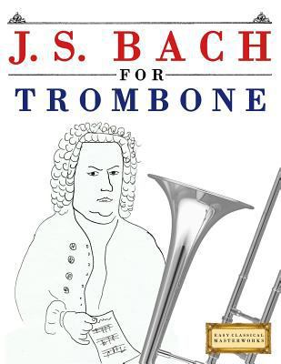 J. S. Bach for Trombone: 10 Easy Themes for Tro... 1974282503 Book Cover