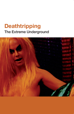 Deathtripping: The Extreme Underground 1933368950 Book Cover