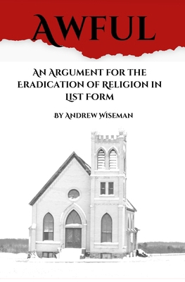 Awful: An Argument for the Eradication of Relig... B0DH4JVW1G Book Cover