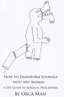 How to Transform Yourself into Any Animal: A DI... 1507876327 Book Cover