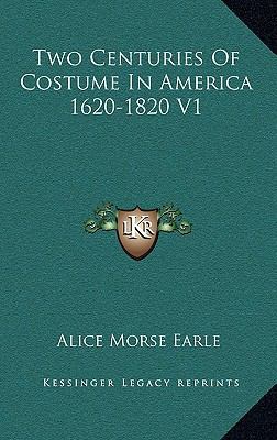 Two Centuries of Costume in America 1620-1820 V1 1163426490 Book Cover