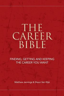 The Career Bible: Finding, Getting and Keeping ... 148209102X Book Cover