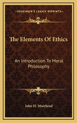 The Elements of Ethics: An Introduction to Mora... 116384702X Book Cover
