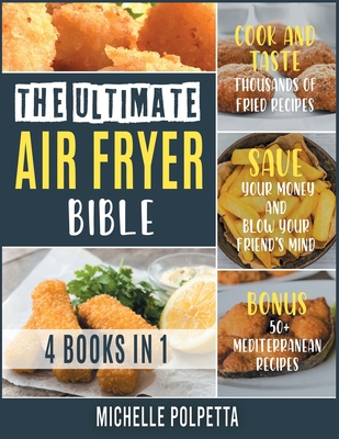 The Ultimate Air Fryer Bible [4 IN 1]: Cook and... 1802245871 Book Cover