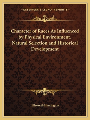 Character of Races As Influenced by Physical En... 1162609966 Book Cover