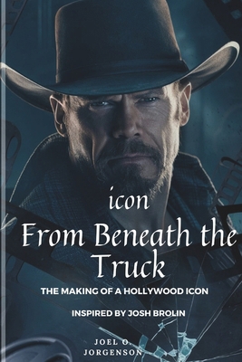 Icon From Beneath The Truck: The Making of Holl... B0DPTF8S96 Book Cover