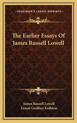 The Earlier Essays of James Russell Lowell 1163561207 Book Cover