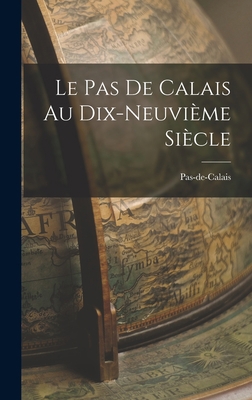Le Pas de Calais au Dix-Neuvième Siècle 1018907432 Book Cover