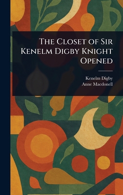 The Closet of Sir Kenelm Digby Knight Opened 1023104318 Book Cover