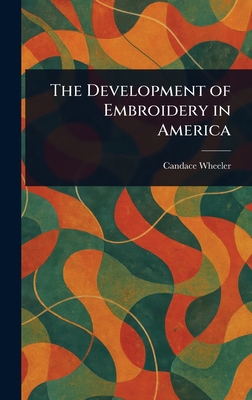 The Development of Embroidery in America 1023018659 Book Cover