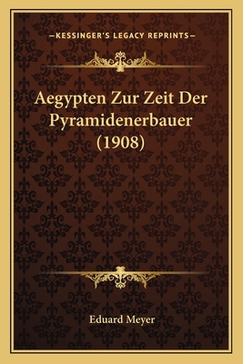 Aegypten Zur Zeit Der Pyramidenerbauer (1908) [German] 1165256746 Book Cover